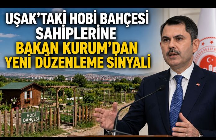 Uşak’taki Hobi Bahçesi Sahiplerine Bakan Kurum’dan Yeni Düzenleme Sinyali