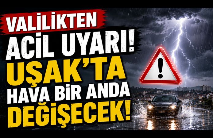 Valilikten Acil Uyarı, Uşak'ta Hava Bir Anda Değişecek