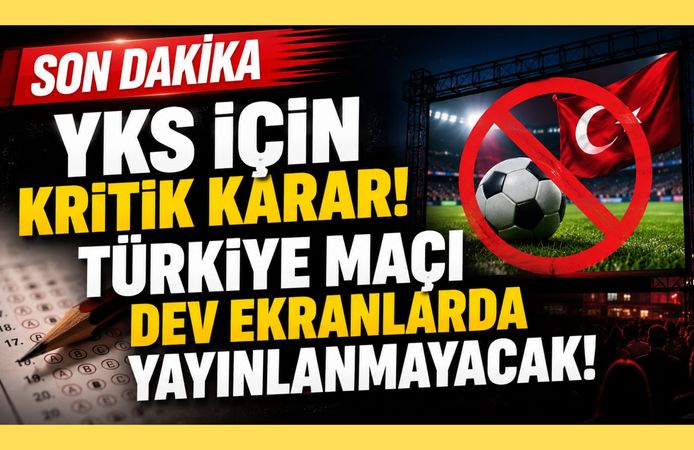 YKS İçin Kritik Karar! Türkiye Maçı Dev Ekranlarda Yayınlanmayacak