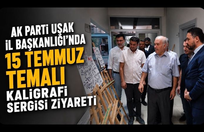 AK Parti Uşak İl Başkanlığı'nda 15 Temmuz Temalı Kaligrafi Sergisi Ziyareti