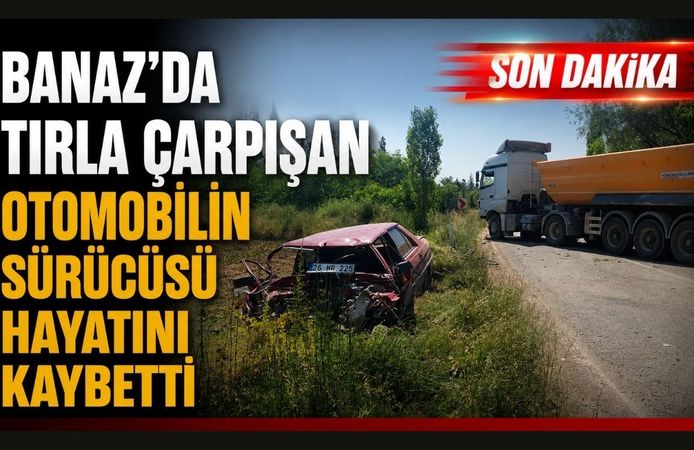Banaz'da Tırla Çarpışan Otomobilin Sürücüsü Hayatını Kaybetti