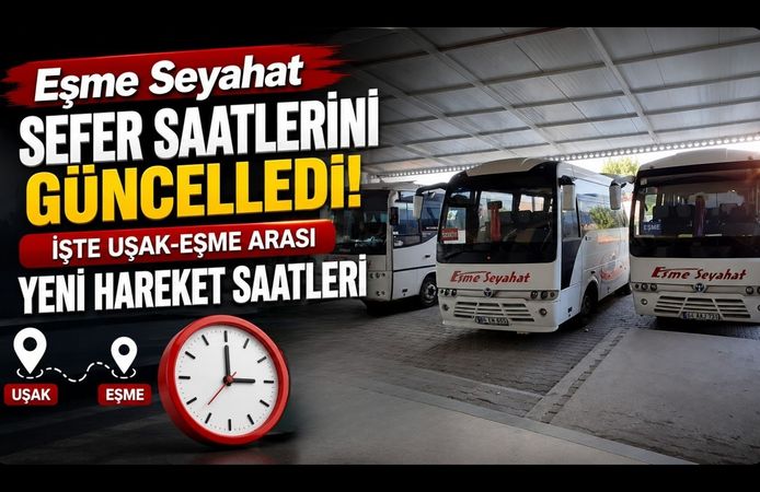Eşme Seyahat Sefer Saatlerini Güncelledi! İşte Uşak-Eşme Arası Yeni Hareket Saatleri