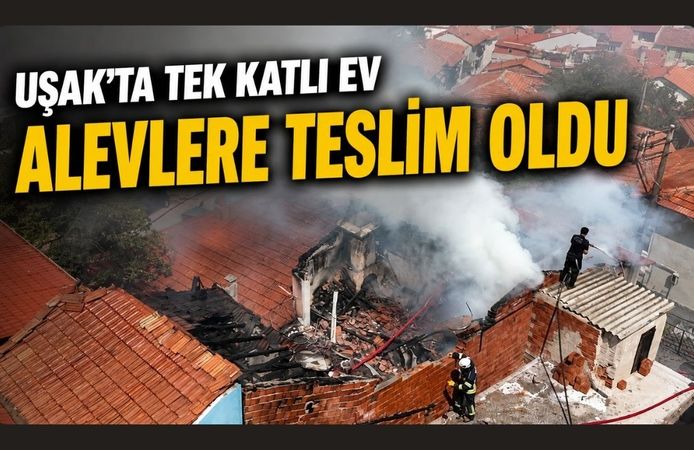 Uşak'ta Tek Katlı Ev Alevlere Teslim Oldu