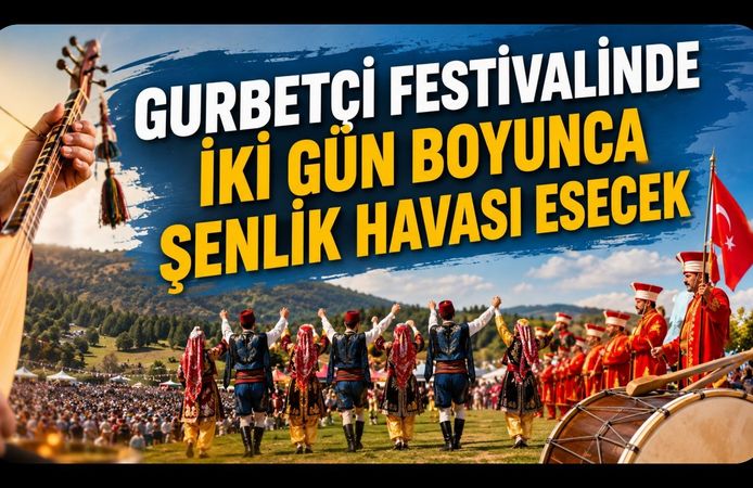 Gurbetçi Festivalinde İki Gün Boyunca Şenlik Havası Esecek