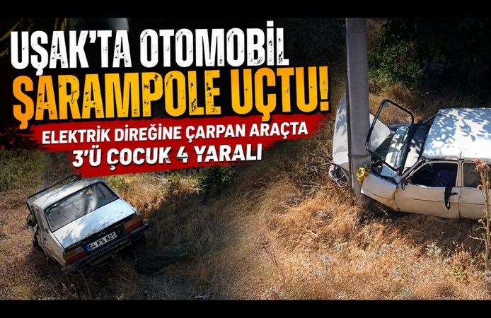Uşak'ta Otomobil Şarampole Uçtu! Elektrik Direğine Çarpan Araçta 3'ü Çocuk 4 Yaralı