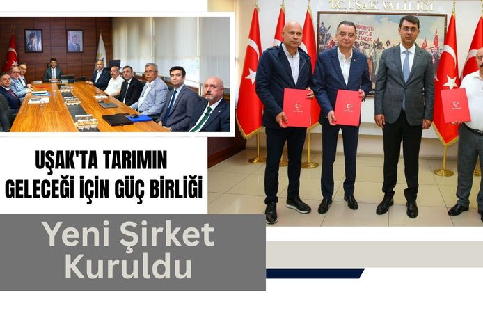 Uşak'ta Tarımın Geleceği İçin Güç Birliği: Yeni Şirket Kuruldu