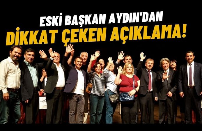 Eski Başkan Aydın'dan Dikkat Çeken Açıklama!