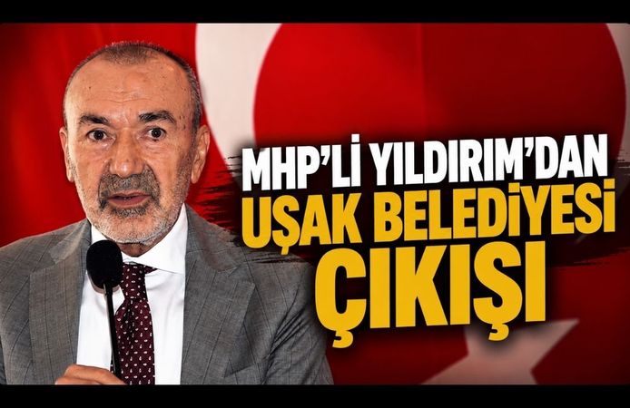 MHP'li Yıldırım'dan Uşak Belediyesi Çıkışı