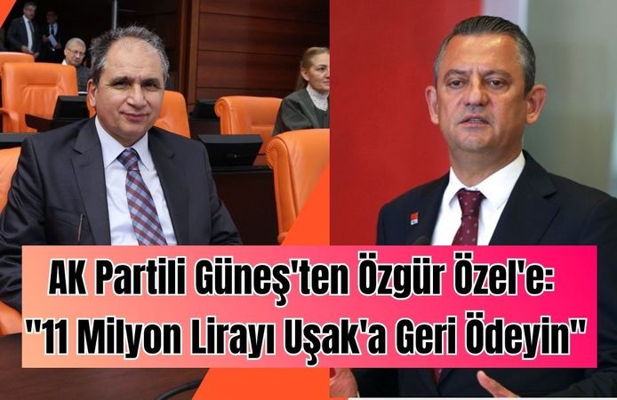 AK Partili Güneş'ten Özgür Özel'e: "11 Milyon Lirayı Uşak'a Geri Ödeyin"