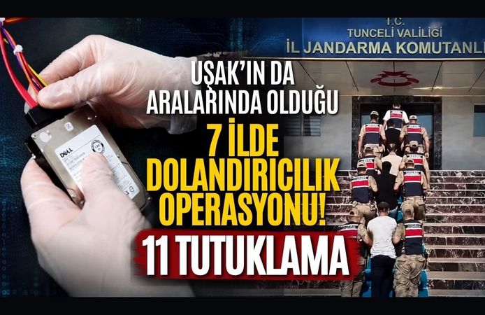 Uşak'ın da Aralarında Olduğu 7 İlde Dolandırıcılık Operasyonu! 11 Tutuklama