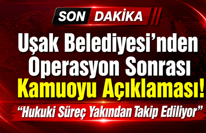 Uşak Belediyesi'nden Operasyon Sonrası Kamuoyu Açıklaması! "Hukuki Süreç Yakından Takip Ediliyor"