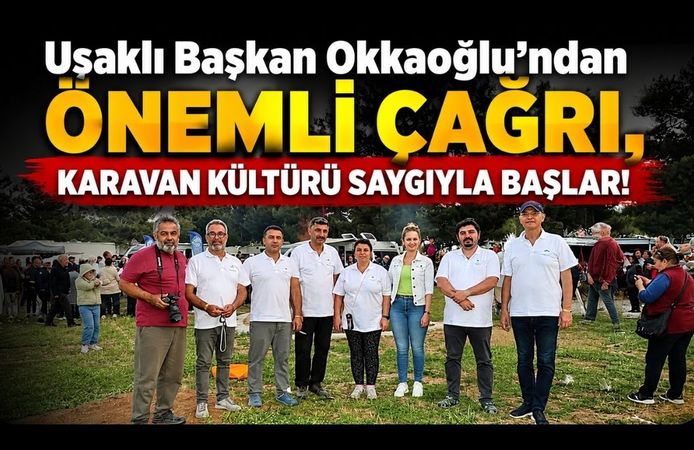 Okkaoğlu'ndan Önemli Çağrı, Karavan Kültürü Saygıyla Başlar!