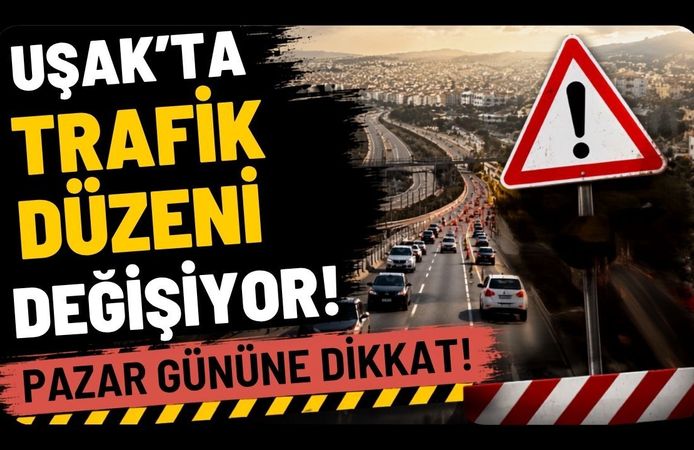 Uşak'ta Trafik Düzeni Değişiyor! Pazar Gününe Dikkat!