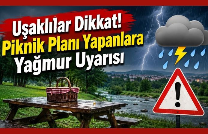 Uşaklılar Dikkat! Piknik Planı Yapanlara Yağmur Uyarısı