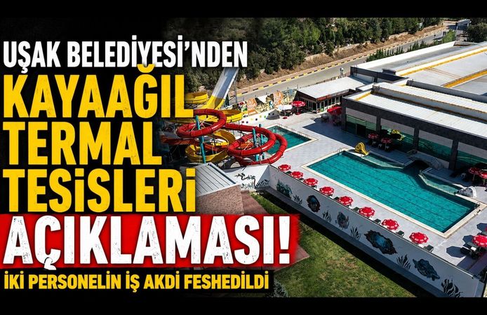 Uşak Belediyesi'nden Kayaağıl Termal Tesisleri Açıklaması! İki Personelin İş Akdi Feshedildi
