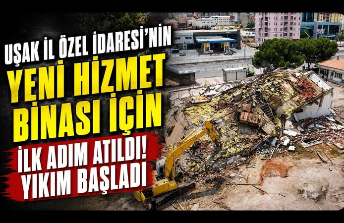 Uşak İl Özel İdaresi’nin Yeni Hizmet Binası İçin İlk Adım Atıldı! Yıkım Başladı
