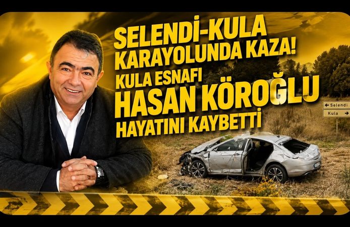 Selendi-Kula Karayolunda Kaza! Kula Esnafı Hasan Köroğlu Hayatını Kaybetti