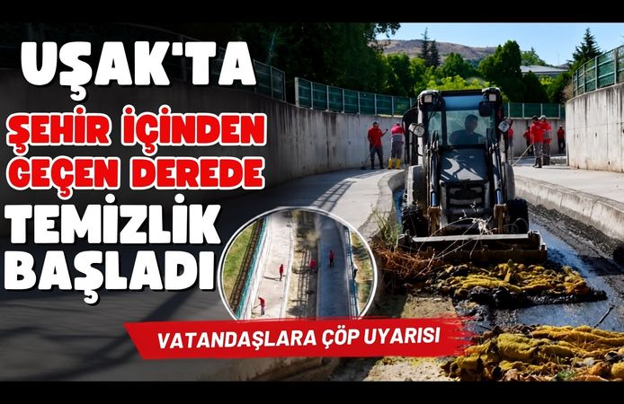 Uşak’ta Şehir İçinden Geçen Derede Temizlik Başladı, Vatandaşlara Çöp Uyarısı