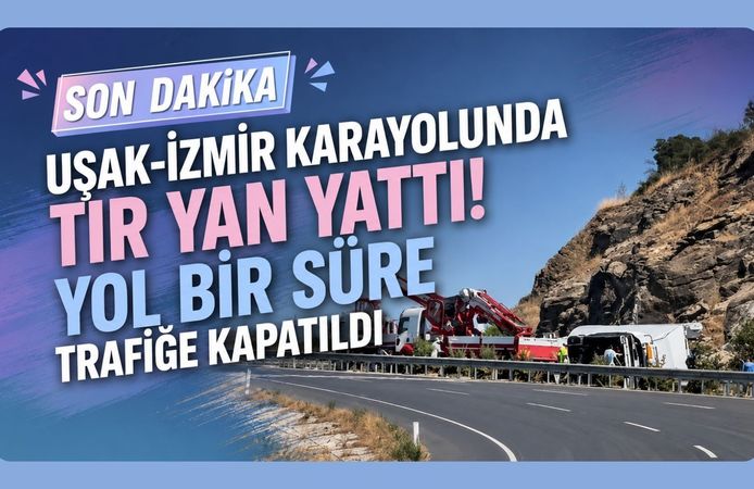 Uşak-İzmir Karayolunda Tır Yan Yattı! Yol Bir Süre Trafiğe Kapatıldı