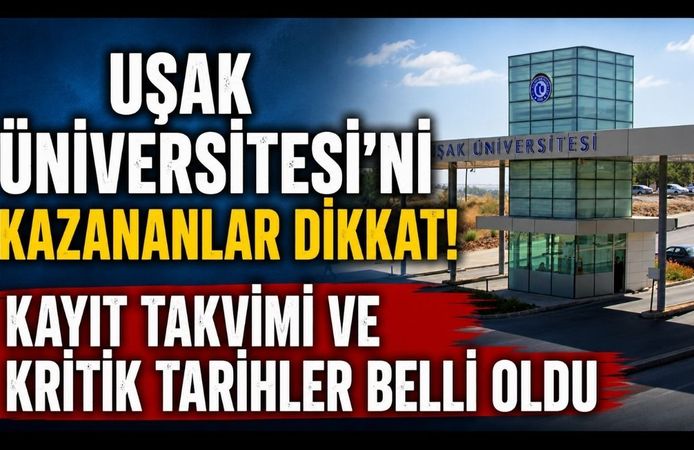 Uşak Üniversitesi’ni Kazananlar Dikkat! Kayıt Takvimi ve Kritik Tarihler Belli Oldu