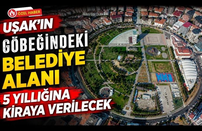 Uşak’ın Göbeğindeki Belediye Alanı 5 Yıllığına Kiraya Verilecek