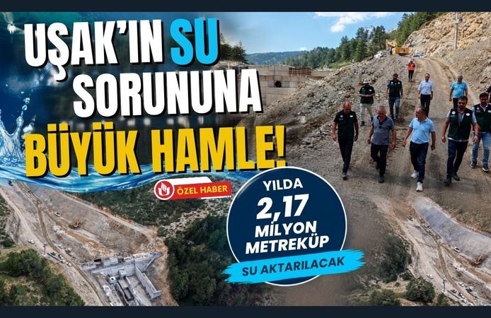 Uşak'ın Su Sorununa Büyük Hamle! Yılda 2,17 Milyon Metreküp Su Aktarılacak