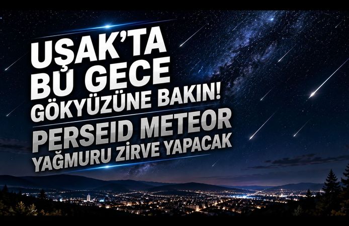 Uşak’ta Bu Gece Gökyüzüne Bakın! Perseid Meteor Yağmuru Zirve Yapacak