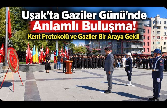 Uşak’ta Gaziler Günü’nde Anlamlı Buluşma! Kent Protokolü ve Gaziler Bir Araya Geldi