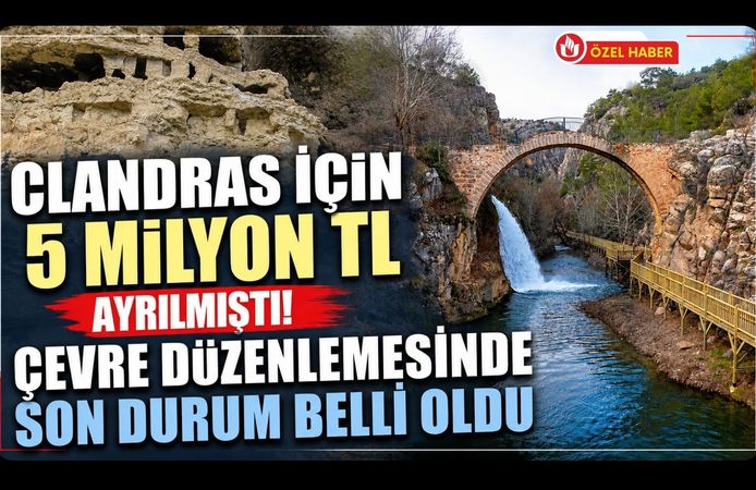 Clandras İçin 5 Milyon TL Ayrılmıştı! Çevre Düzenlemesinde Son Durum Belli Oldu