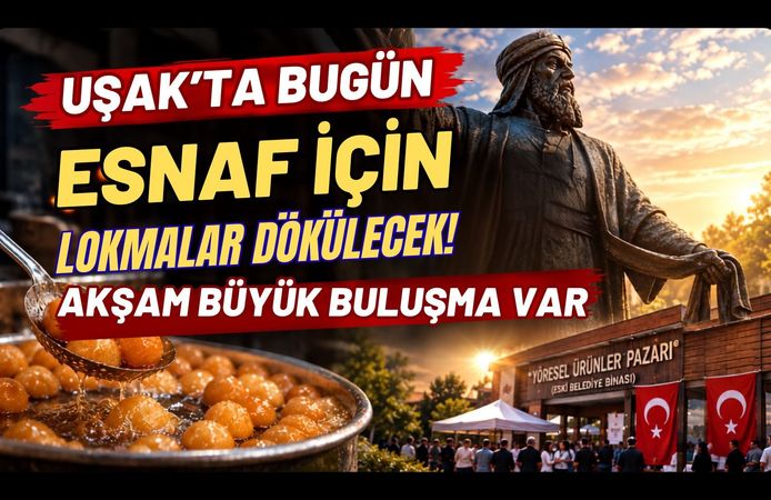 Uşak’ta Bugün Esnaf İçin Lokmalar Dökülecek! Akşam Büyük Buluşma Var