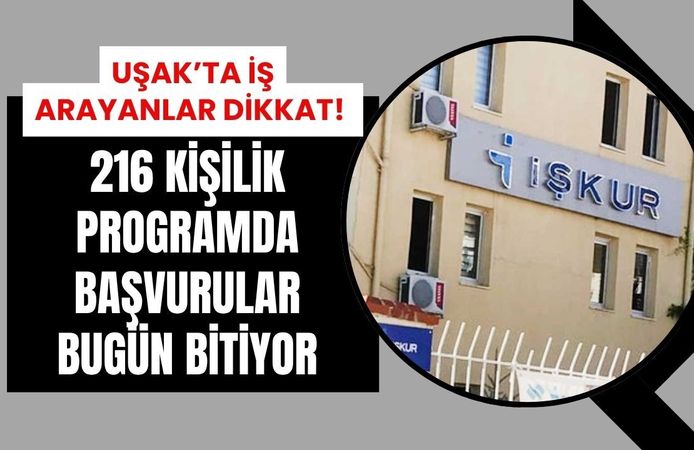 Uşak’ta İş Arayanlar Dikkat! 216 Kişilik Programda Başvurular Bugün Bitiyor