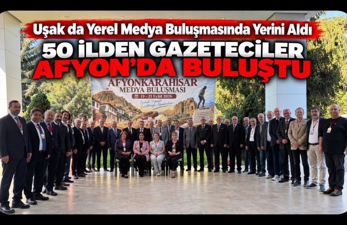 Uşak da Yerel Medya Buluşmasında Yerini Aldı, 50 İlden Gazeteciler Afyon’da Buluştu