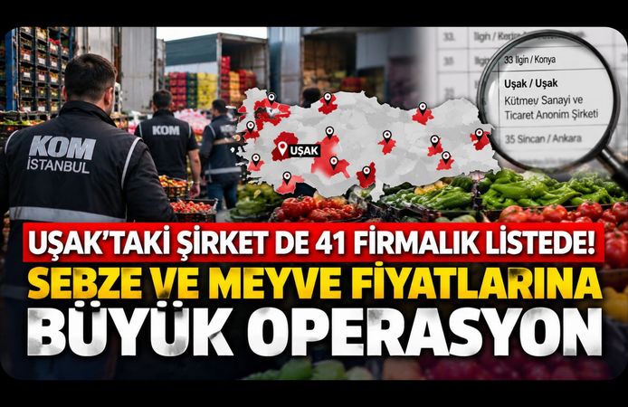 Uşak’taki Şirket de 41 Firmalık Listede! Sebze ve Meyve Fiyatlarına Büyük Operasyon