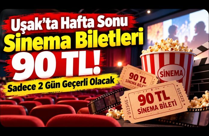 Uşak’ta Hafta Sonu Sinema Biletleri 90 TL! Sadece 2 Gün Geçerli Olacak