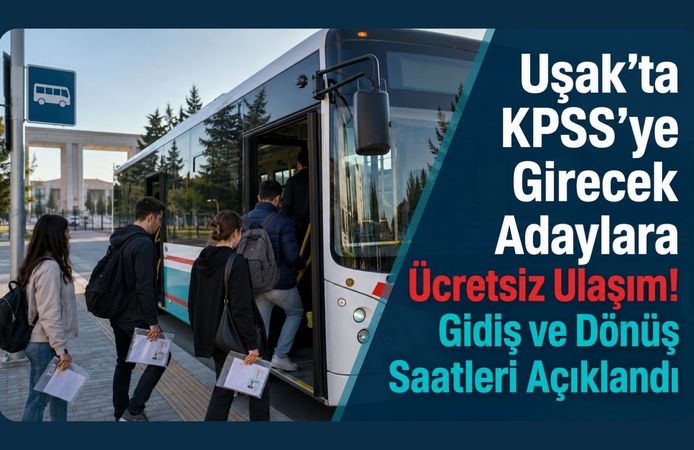 Uşak’ta KPSS’ye Girecek Adaylara Ücretsiz Ulaşım! Gidiş ve Dönüş Saatleri Açıklandı