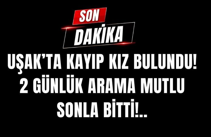Uşak’ta Kayıp Kız Bulundu! 2 Günlük Arama Mutlu Sonla Bitti