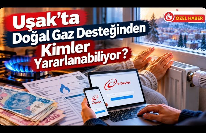 Uşak’ta Doğal Gaz Desteğinden Kimler Yararlanabiliyor? Başvuru ve Fatura Ödeme Yolu