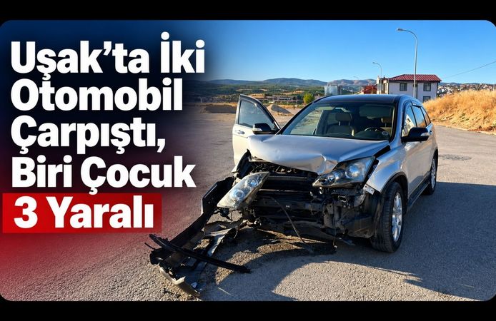 Uşak’ta İki Otomobil Çarpıştı, Biri Çocuk 3 Yaralı