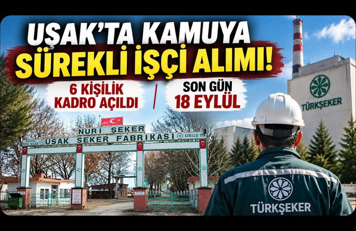 Uşak’ta Kamuya Sürekli İşçi Alımı! 6 Kişilik Kadro Açıldı, Son Gün 18 Eylül