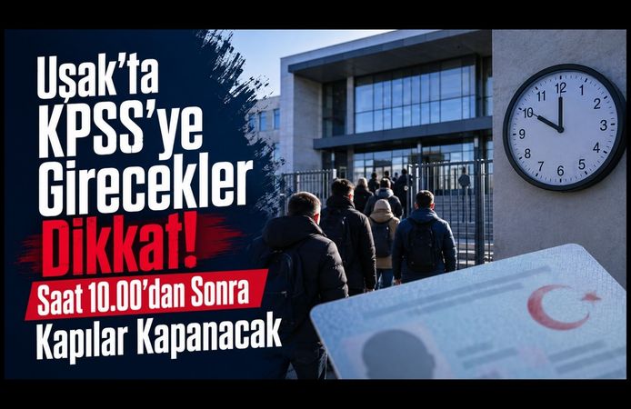 Uşak’ta KPSS’ye Girecekler Saat 10.00’dan Sonra Kapılar Kapanacak