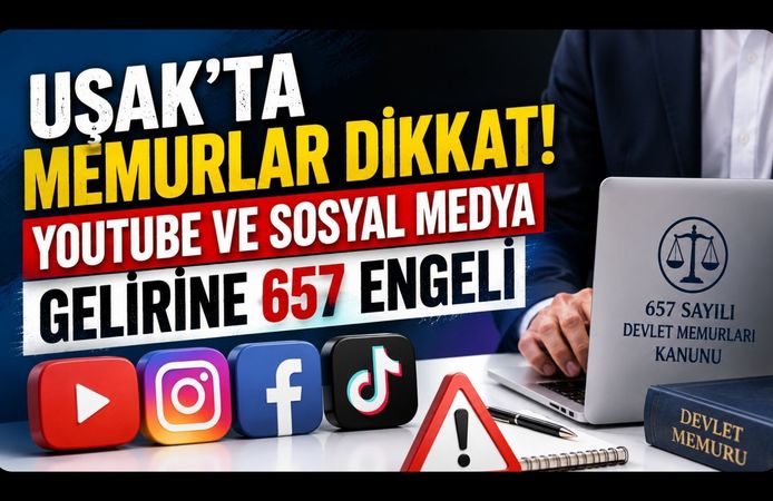 Uşak’ta Memurlar Dikkat! YouTube ve Sosyal Medya Gelirine 657 Engeli