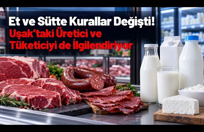 Et ve Sütte Kurallar Değişti! Uşak’taki Üretici ve Tüketiciyi de İlgilendiriyor