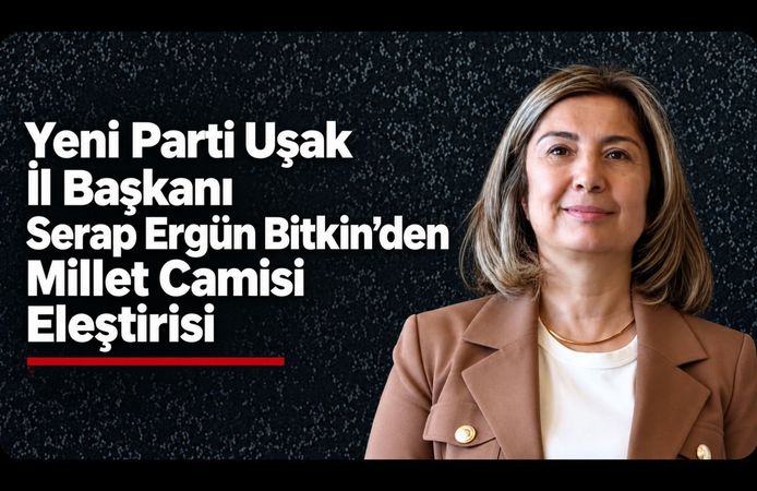 Yeni Parti Uşak İl Başkanı Serap Ergün Bitkin’den Millet Camisi Eleştirisi