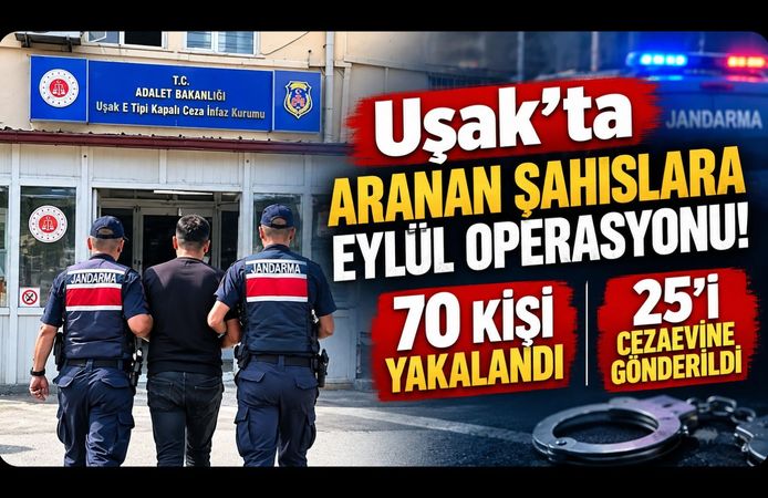 Uşak’ta Aranan Şahıslara Eylül Operasyonu! 70 Kişi Yakalandı, 25’i Cezaevine Gönderildi