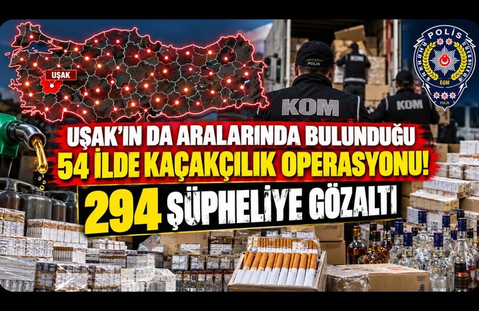 Uşak’ın da Aralarında Bulunduğu 54 İlde Kaçakçılık Operasyonu! 294 Şüpheliye Gözaltı
