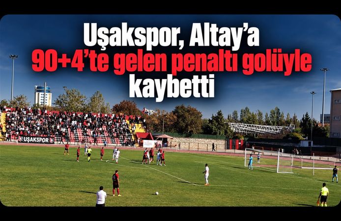 Uşakspor, Altay’a 90+4’te gelen penaltı golüyle kaybetti