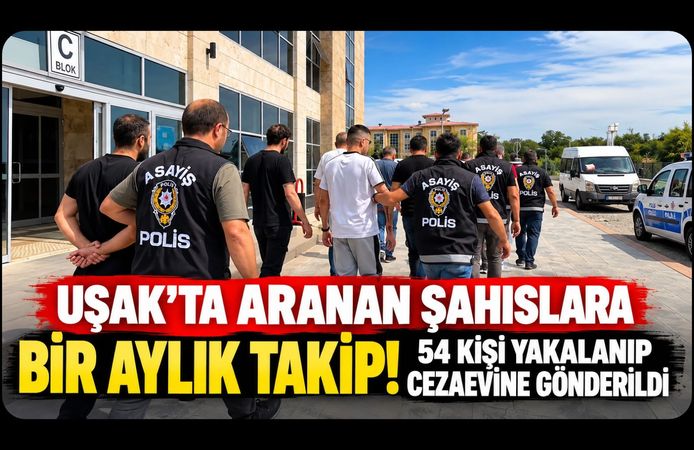 Uşak’ta Aranan Şahıslara Bir Aylık Takip! 54 Kişi Yakalanıp Cezaevine Gönderildi