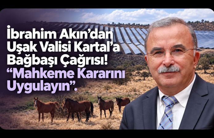 İbrahim Akın’dan Uşak Valisi Kartal’a Bağbaşı Çağrısı! “Mahkeme Kararını Uygulayın”