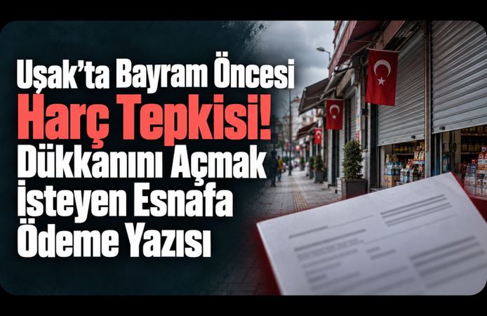 Uşak’ta Bayram Öncesi Harç Tepkisi! Dükkanını Açmak İsteyen Esnafa Ödeme Yazısı