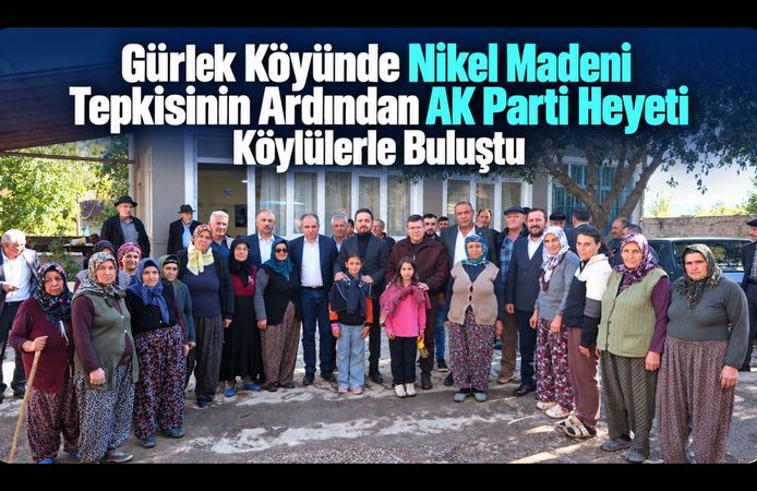 Gürlek Köyünde Nikel Madeni Tepkisinin Ardından AK Parti Heyeti Köylülerle Buluştu